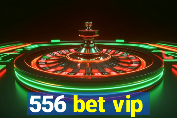 556 bet vip